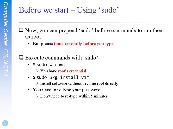 Computer Center, CS, NCTU Before we start – Using ‘sudo’ q Now, you can