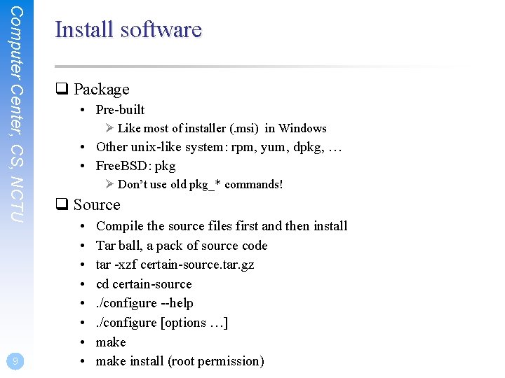 Computer Center, CS, NCTU 9 Install software q Package • Pre-built Ø Like most