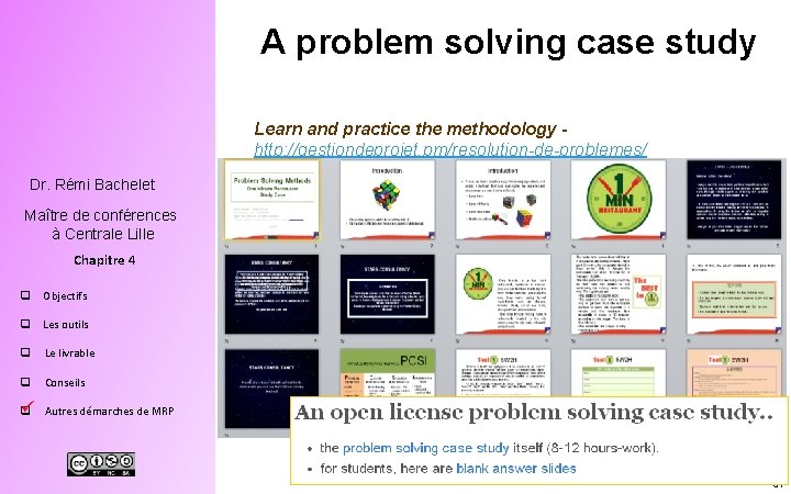 A problem solving case study Learn and practice the methodology http: //gestiondeprojet. pm/resolution-de-problemes/ Dr.