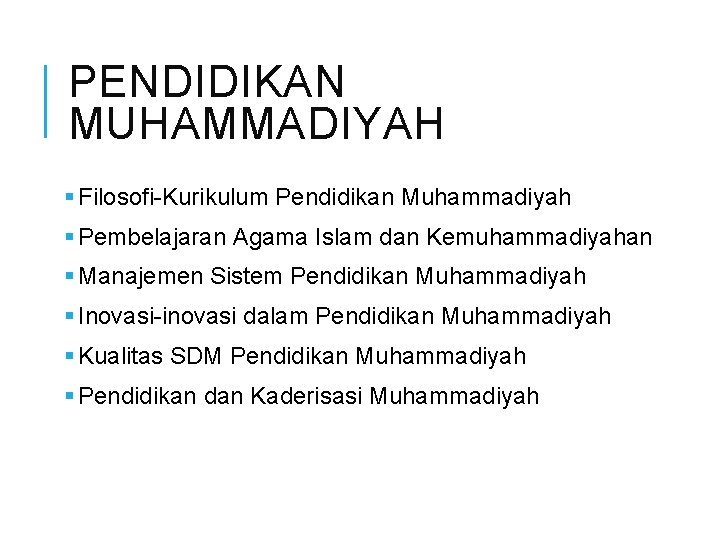 PENDIDIKAN MUHAMMADIYAH § Filosofi-Kurikulum Pendidikan Muhammadiyah § Pembelajaran Agama Islam dan Kemuhammadiyahan § Manajemen