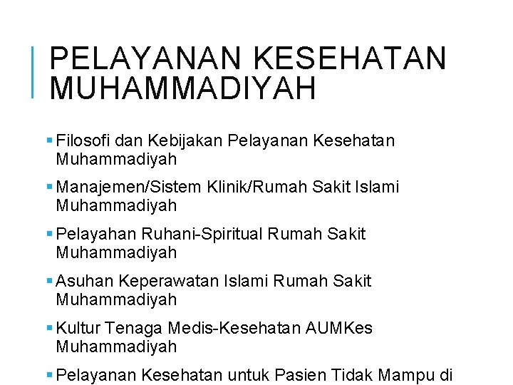 PELAYANAN KESEHATAN MUHAMMADIYAH § Filosofi dan Kebijakan Pelayanan Kesehatan Muhammadiyah § Manajemen/Sistem Klinik/Rumah Sakit