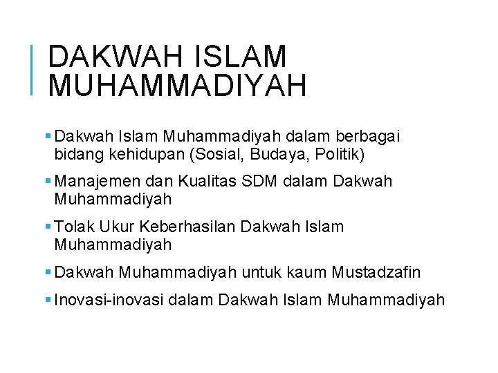 DAKWAH ISLAM MUHAMMADIYAH § Dakwah Islam Muhammadiyah dalam berbagai bidang kehidupan (Sosial, Budaya, Politik)
