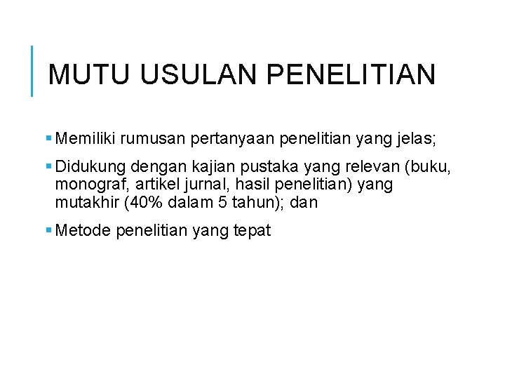 MUTU USULAN PENELITIAN § Memiliki rumusan pertanyaan penelitian yang jelas; § Didukung dengan kajian