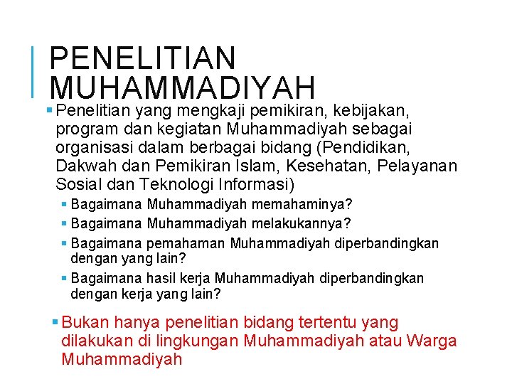 PENELITIAN MUHAMMADIYAH § Penelitian yang mengkaji pemikiran, kebijakan, program dan kegiatan Muhammadiyah sebagai organisasi