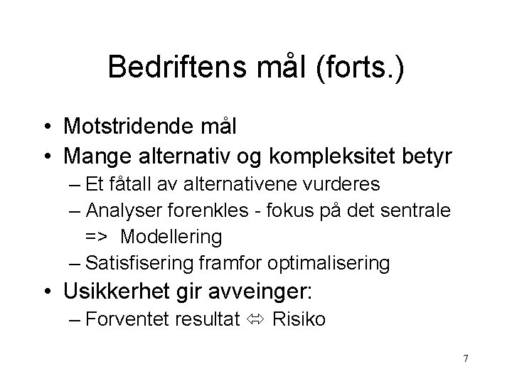 Bedriftens mål (forts. ) • Motstridende mål • Mange alternativ og kompleksitet betyr –