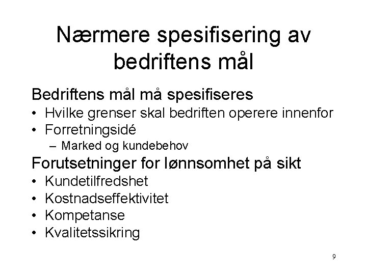 Nærmere spesifisering av bedriftens mål Bedriftens mål må spesifiseres • Hvilke grenser skal bedriften