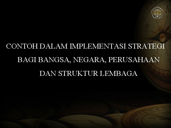 CONTOH DALAM IMPLEMENTASI STRATEGI BANGSA, NEGARA, PERUSAHAAN DAN STRUKTUR LEMBAGA CONTOH DALAM IMPLEMENTASI STRATEGI BANGSA, NEGARA, PERUSAHAAN DAN STRUKTUR LEMBAGA