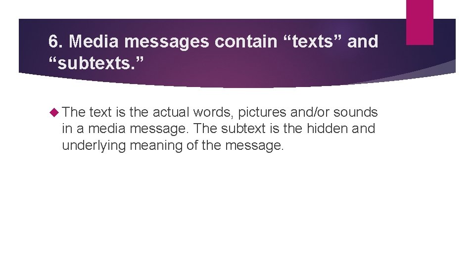 6. Media messages contain “texts” and “subtexts. ” The text is the actual words,