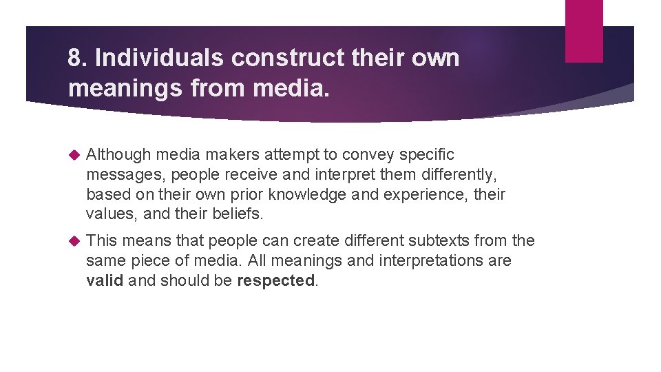 8. Individuals construct their own meanings from media. Although media makers attempt to convey