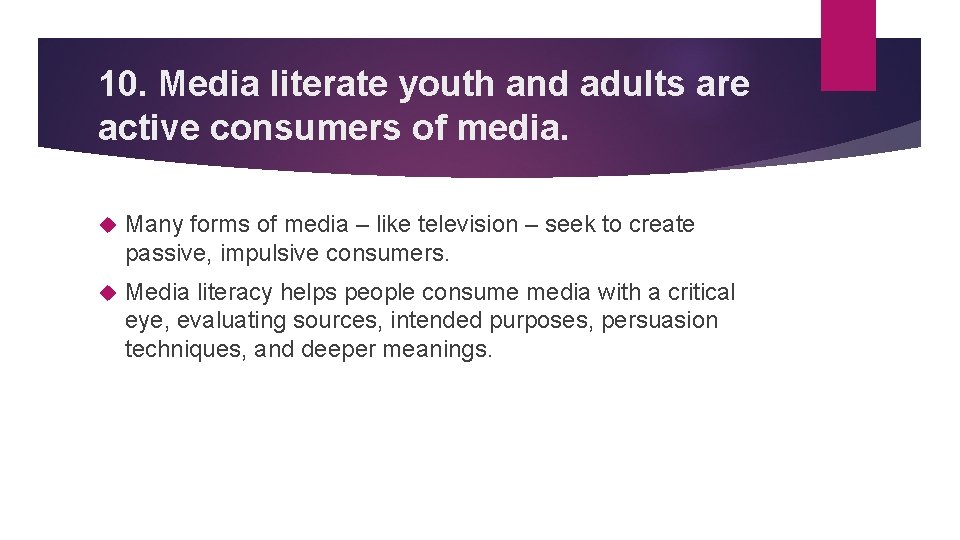 10. Media literate youth and adults are active consumers of media. Many forms of