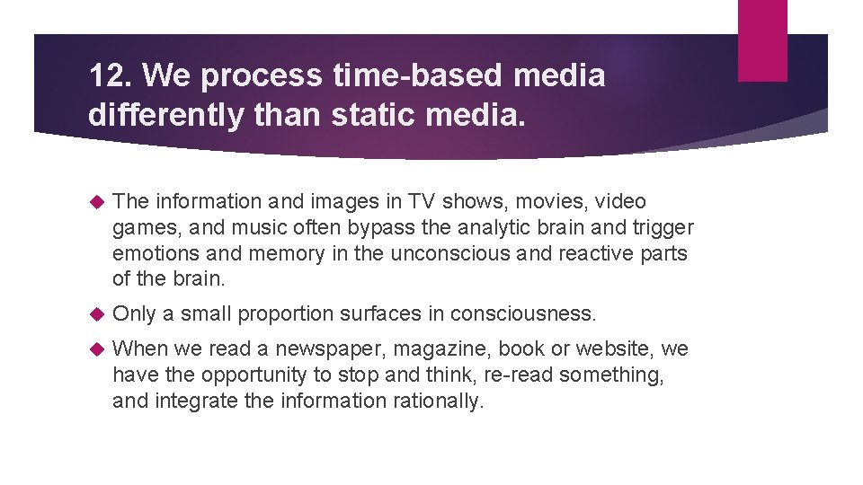 12. We process time-based media differently than static media. The information and images in