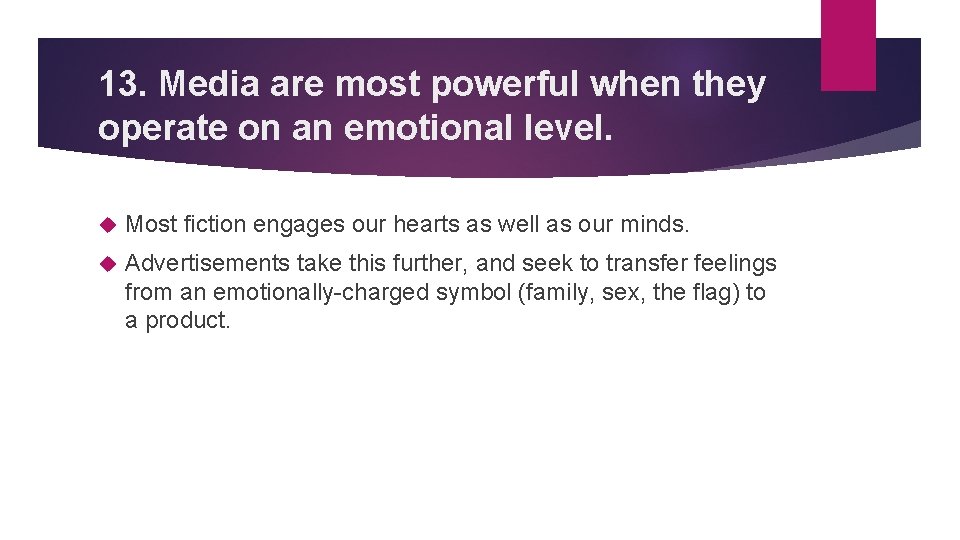 13. Media are most powerful when they operate on an emotional level. Most fiction