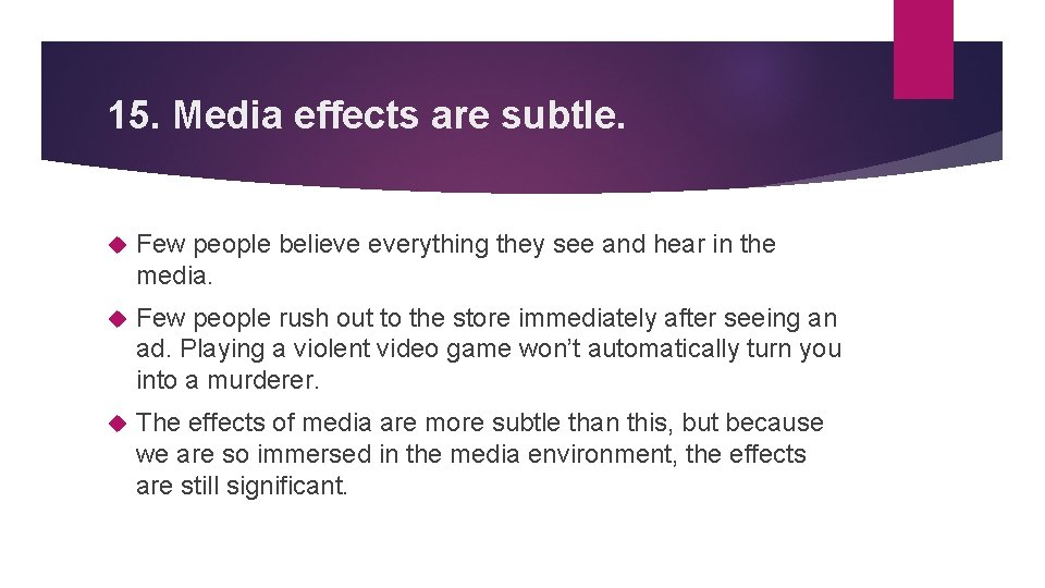 15. Media effects are subtle. Few people believe everything they see and hear in
