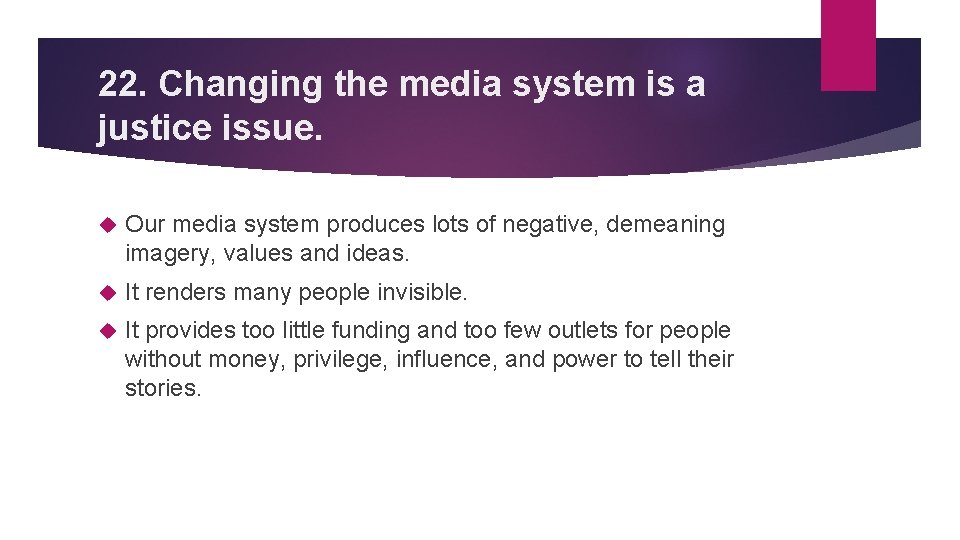 22. Changing the media system is a justice issue. Our media system produces lots