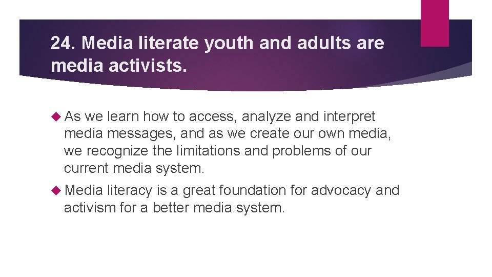 24. Media literate youth and adults are media activists. As we learn how to