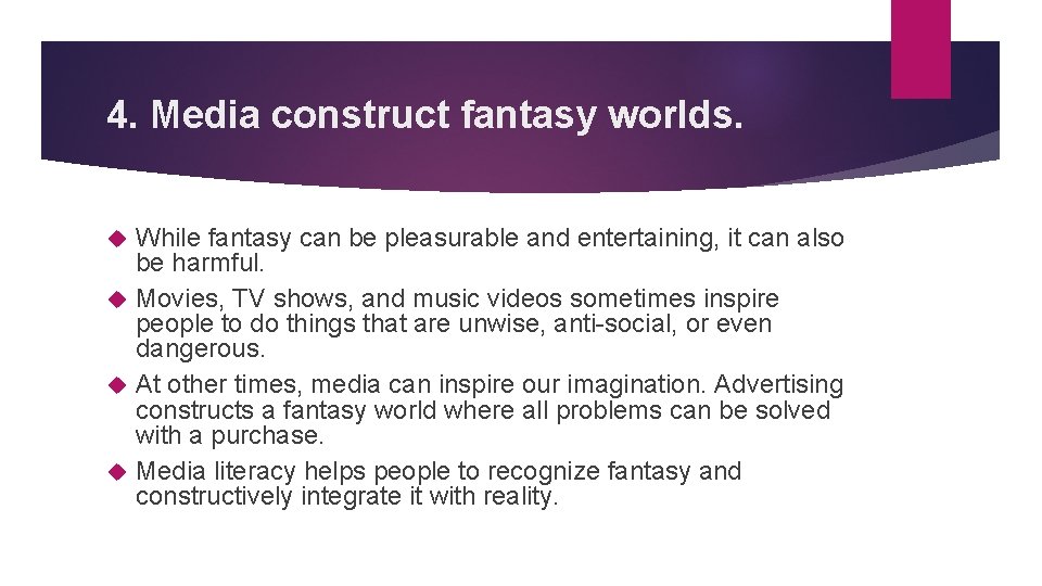 4. Media construct fantasy worlds. While fantasy can be pleasurable and entertaining, it can