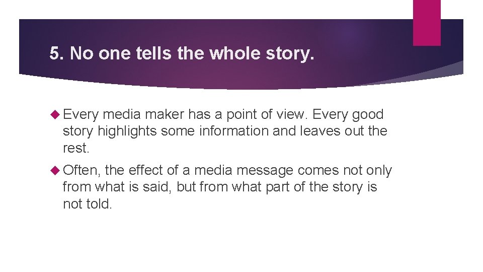 5. No one tells the whole story. Every media maker has a point of