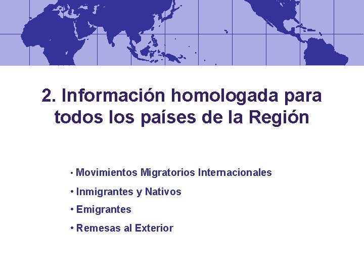 2. Información homologada para todos los países de la Región • Movimientos Migratorios Internacionales