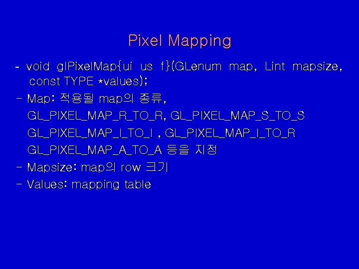 Pixel Mapping - void gl. Pixel. Map{ui us f}(GLenum map, Lint mapsize, const TYPE Pixel Mapping - void gl. Pixel. Map{ui us f}(GLenum map, Lint mapsize, const TYPE