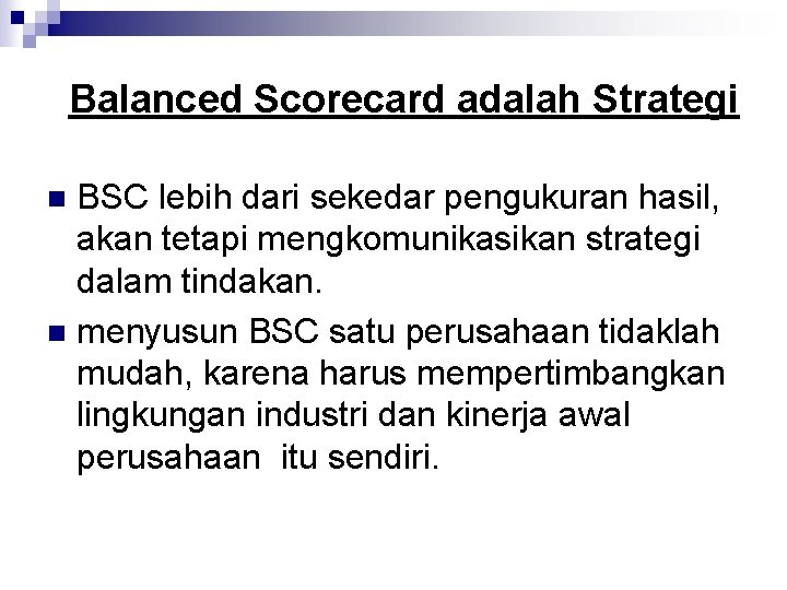 Balanced Scorecard adalah Strategi BSC lebih dari sekedar pengukuran hasil, akan tetapi mengkomunikasikan strategi