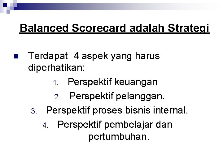 Balanced Scorecard adalah Strategi n Terdapat 4 aspek yang harus diperhatikan: 1. Perspektif keuangan