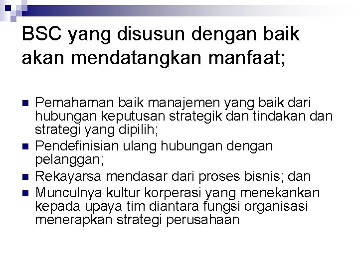BSC yang disusun dengan baik akan mendatangkan manfaat; n n Pemahaman baik manajemen yang