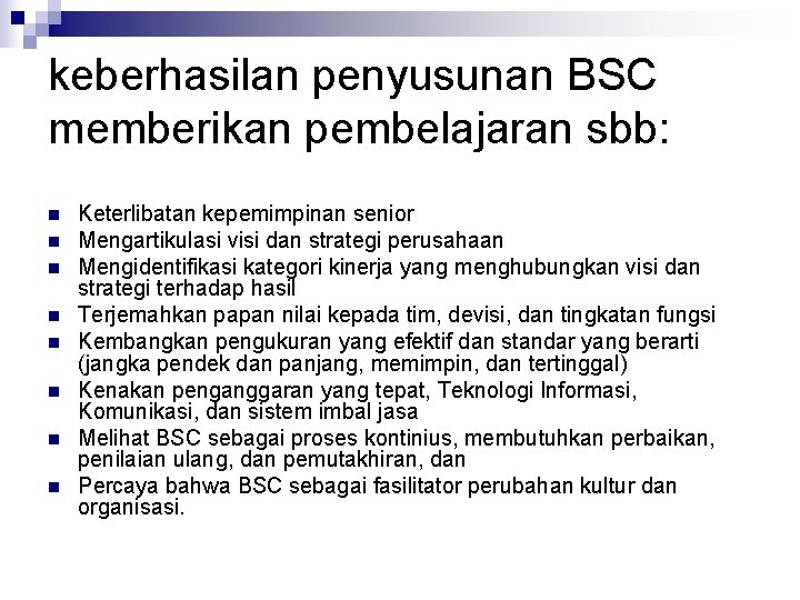 keberhasilan penyusunan BSC memberikan pembelajaran sbb: n n n n Keterlibatan kepemimpinan senior Mengartikulasi