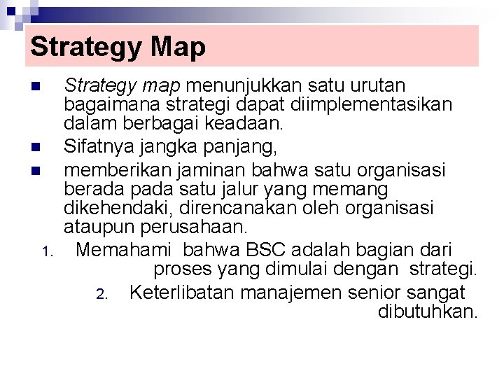 Strategy Map n n n 1. Strategy map menunjukkan satu urutan bagaimana strategi dapat