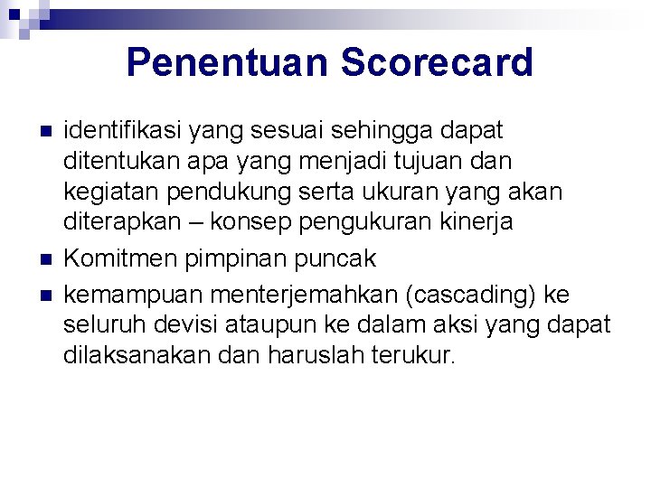 Penentuan Scorecard n n n identifikasi yang sesuai sehingga dapat ditentukan apa yang menjadi