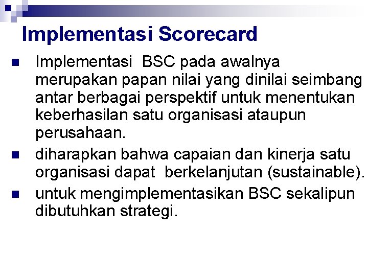 Implementasi Scorecard n n n Implementasi BSC pada awalnya merupakan papan nilai yang dinilai
