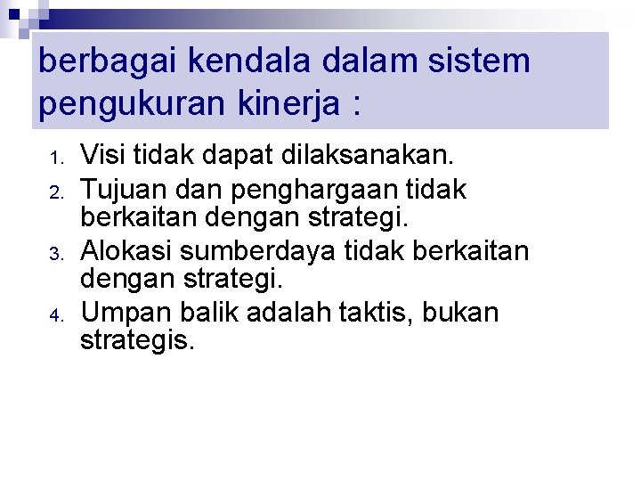 berbagai kendalam sistem pengukuran kinerja : 1. 2. 3. 4. Visi tidak dapat dilaksanakan.