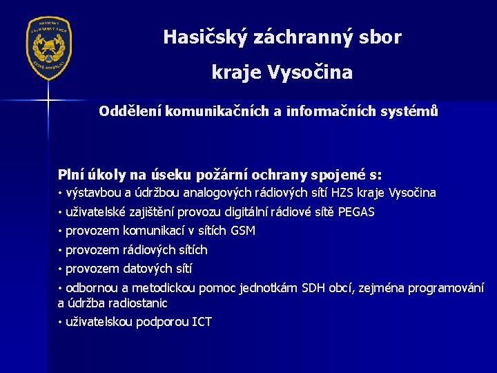 Hasičský záchranný sbor kraje Vysočina Oddělení komunikačních a informačních systémů Plní úkoly na úseku