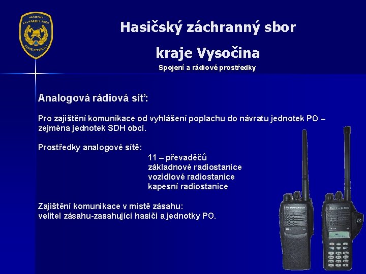 Hasičský záchranný sbor kraje Vysočina Spojení a rádiové prostředky Analogová rádiová síť: Pro zajištění