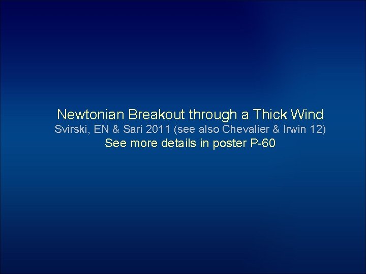 Newtonian Breakout through a Thick Wind Svirski, EN & Sari 2011 (see also Chevalier