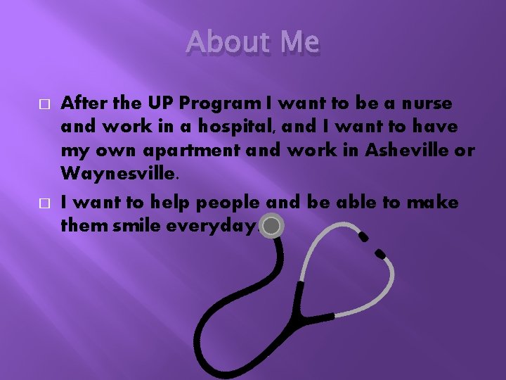 About Me � � After the UP Program I want to be a nurse