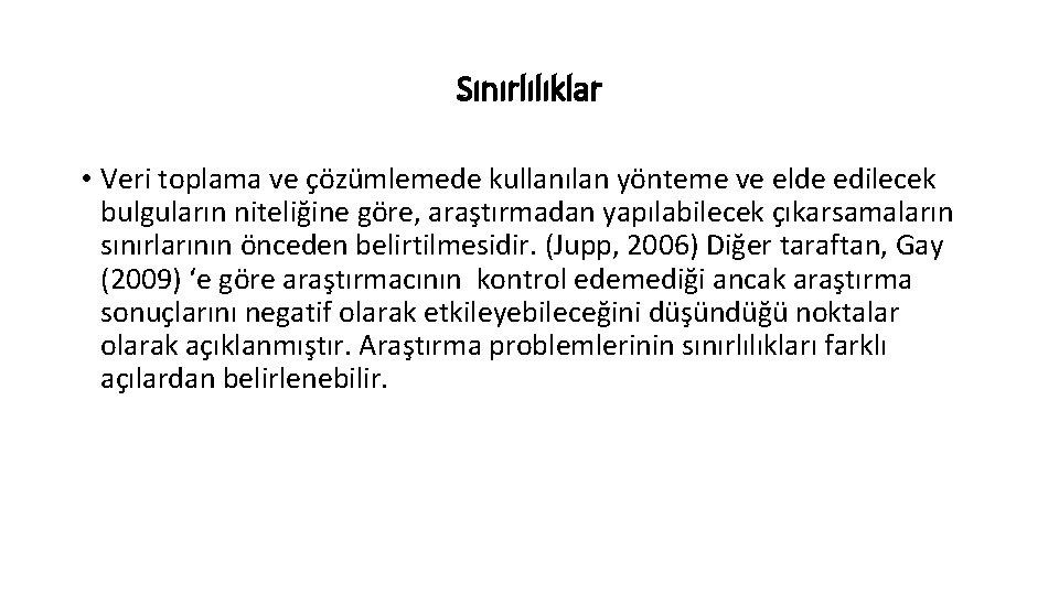 Sınırlılıklar • Veri toplama ve çözümlemede kullanılan yönteme ve elde edilecek bulguların niteliğine göre,