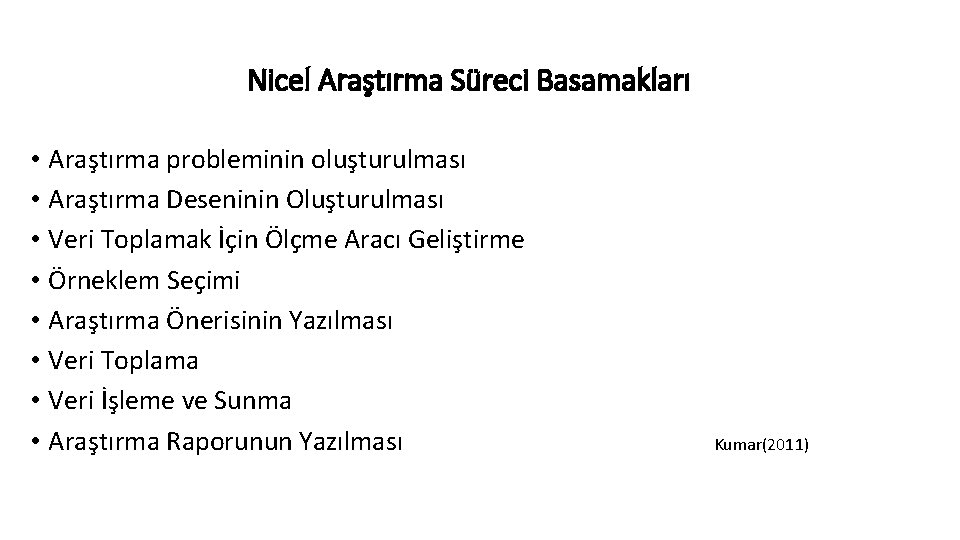 Nicel Araştırma Süreci Basamakları • Araştırma probleminin oluşturulması • Araştırma Deseninin Oluşturulması • Veri