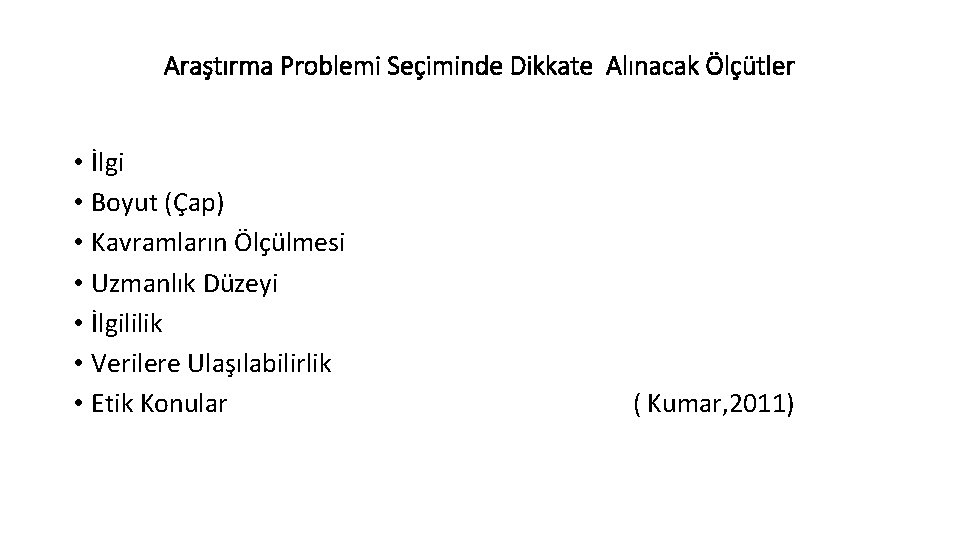 Araştırma Problemi Seçiminde Dikkate Alınacak Ölçütler • İlgi • Boyut (Çap) • Kavramların Ölçülmesi