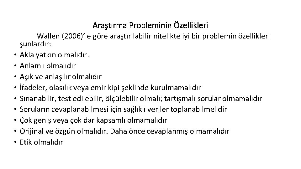 Araştırma Probleminin Özellikleri • • • Wallen (2006)’ e göre araştırılabilir nitelikte iyi bir