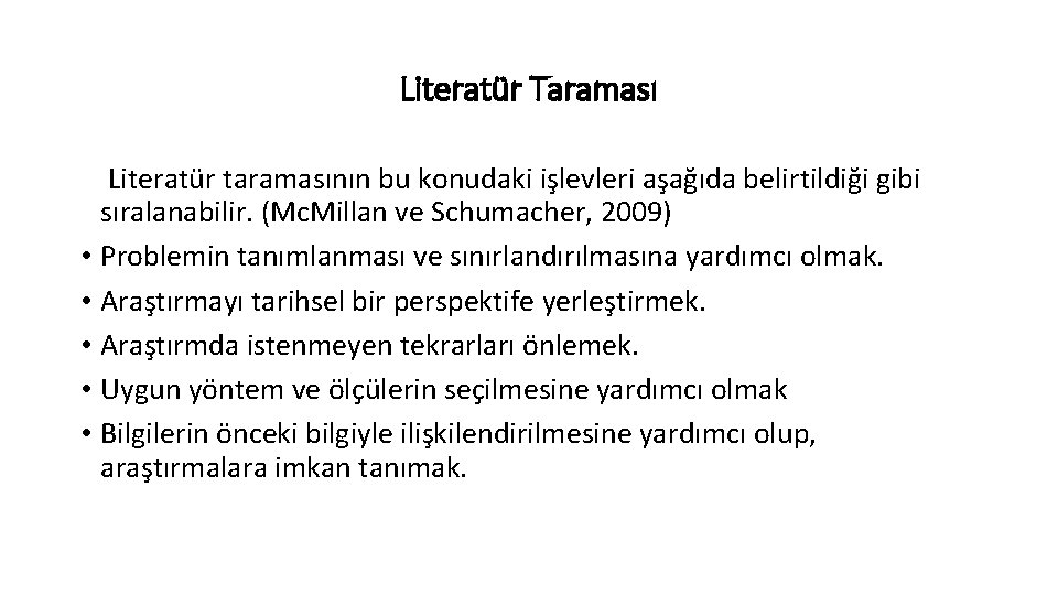 Literatür Taraması Literatür taramasının bu konudaki işlevleri aşağıda belirtildiği gibi sıralanabilir. (Mc. Millan ve