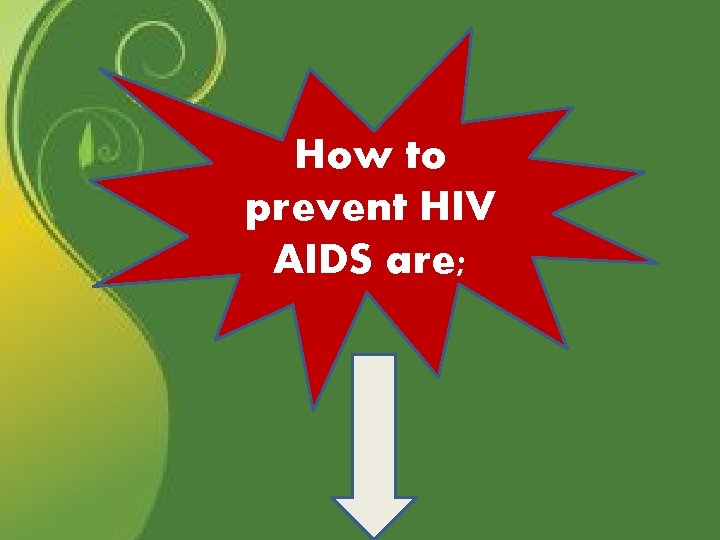 How to prevent HIV AIDS are; 