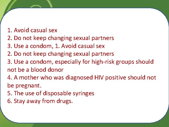 1. Avoid casual sex 2. Do not keep changing sexual partners 3. Use a