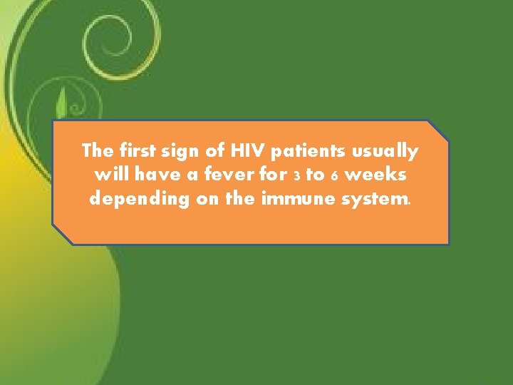 The first sign of HIV patients usually will have a fever for 3 to