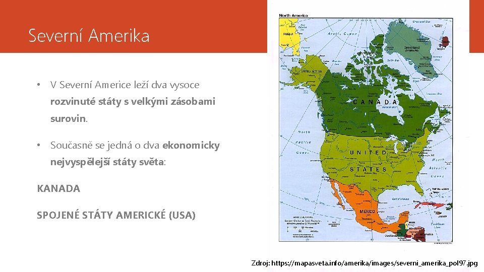 Severní Amerika • V Severní Americe leží dva vysoce rozvinuté státy s velkými zásobami