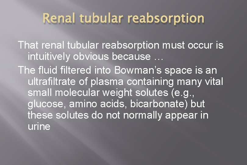 Renal tubular reabsorption That renal tubular reabsorption must occur is intuitively obvious because …