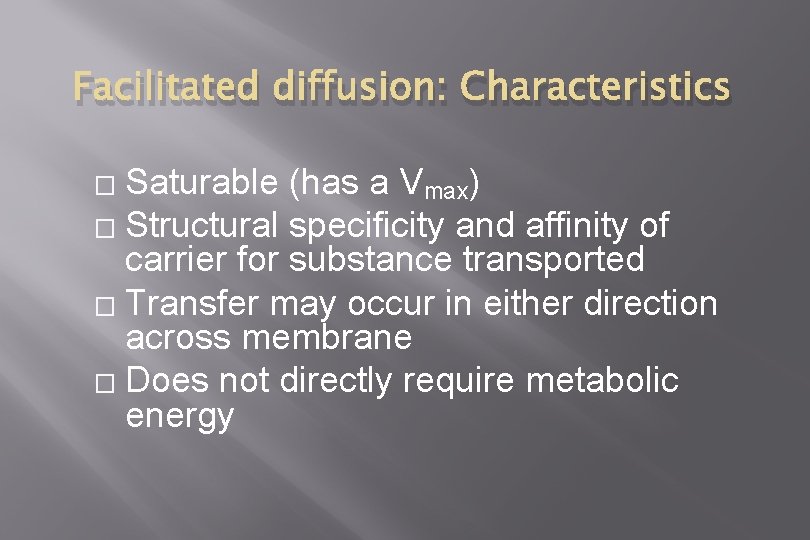 Facilitated diffusion: Characteristics Saturable (has a Vmax) � Structural specificity and affinity of carrier