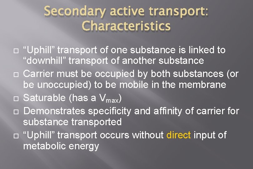 Secondary active transport: Characteristics “Uphill” transport of one substance is linked to “downhill” transport