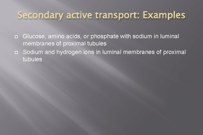 Secondary active transport: Examples Glucose, amino acids, or phosphate with sodium in luminal membranes