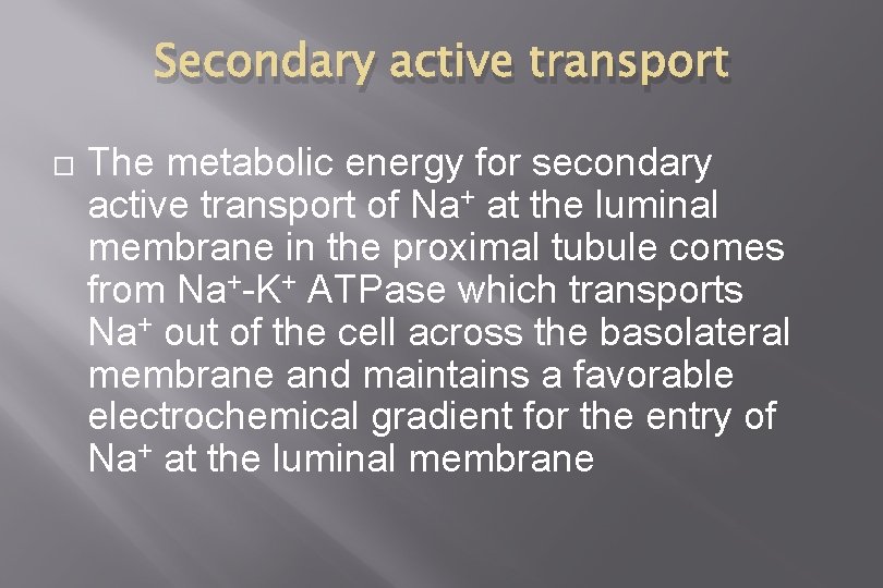 Secondary active transport The metabolic energy for secondary active transport of Na+ at the