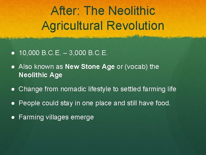 After: The Neolithic Agricultural Revolution ● 10, 000 B. C. E. – 3, 000